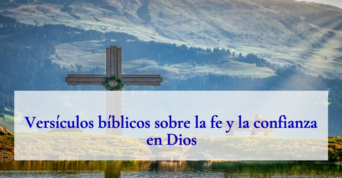 Versículos bíblicos sobre la fe y la confianza en Dios