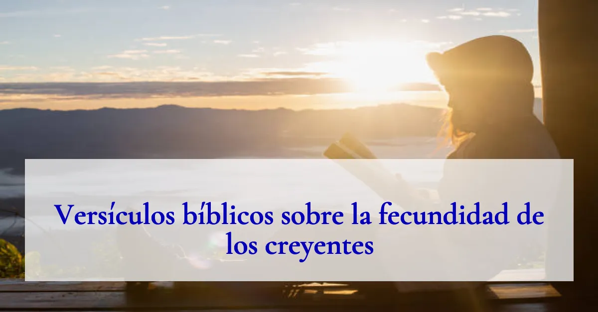 Versículos bíblicos sobre la fecundidad de los creyentes