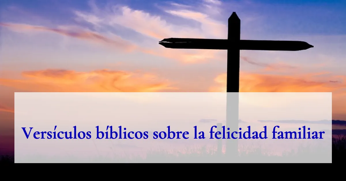 Versículos bíblicos sobre la felicidad familiar