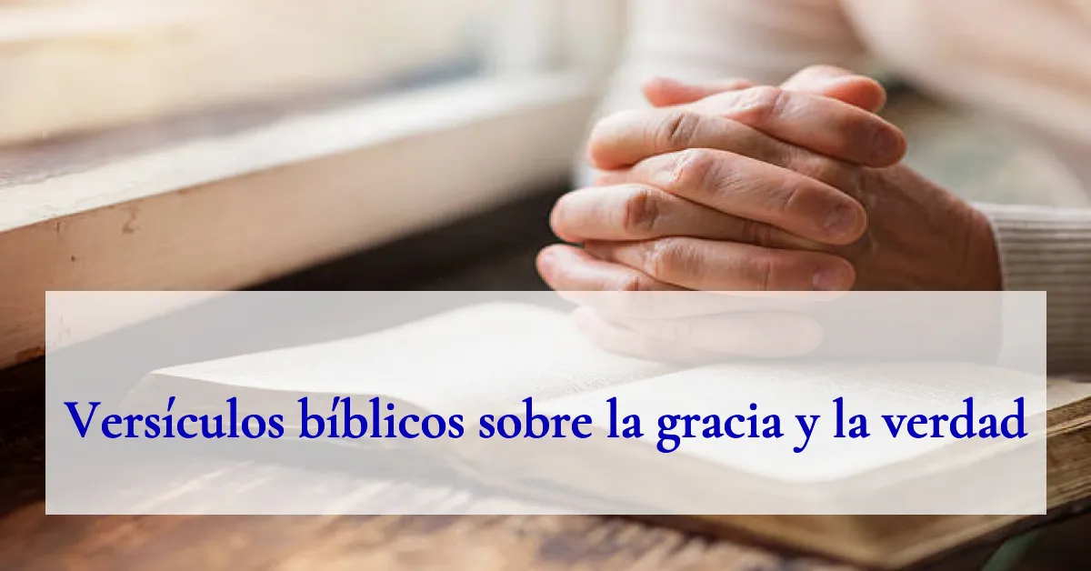 Versículos bíblicos sobre la gracia y la verdad