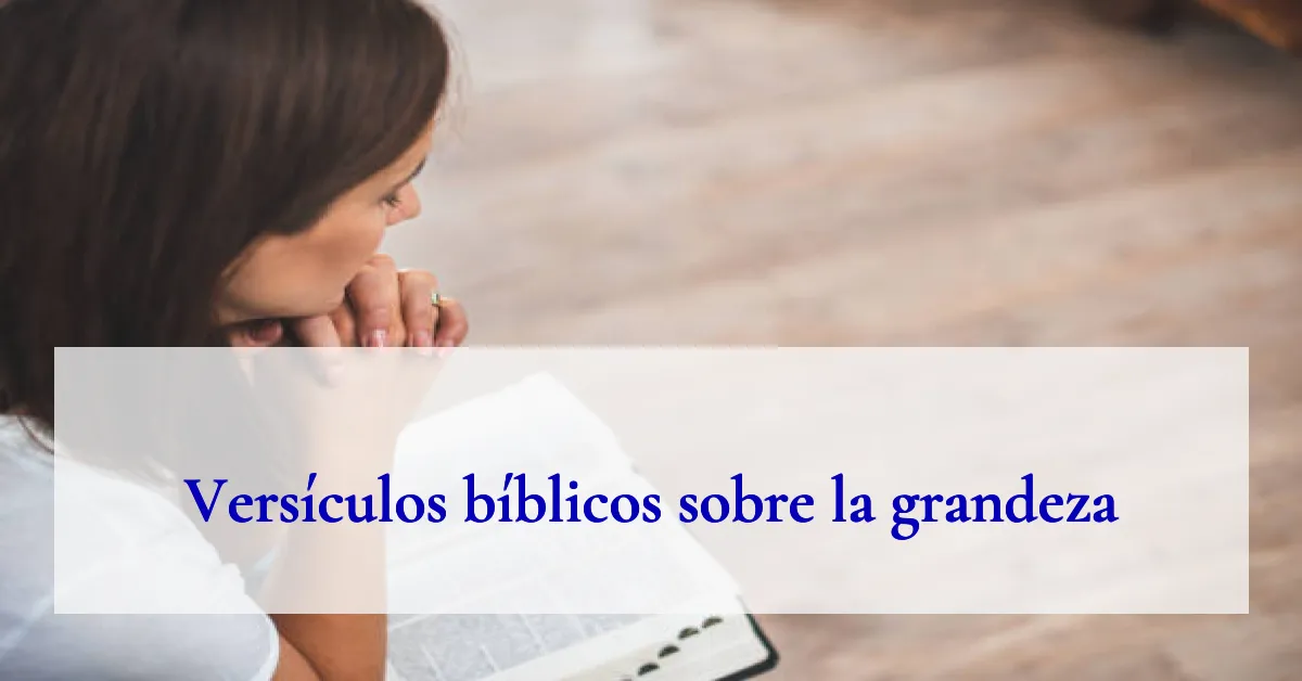 Versículos bíblicos sobre la grandeza
