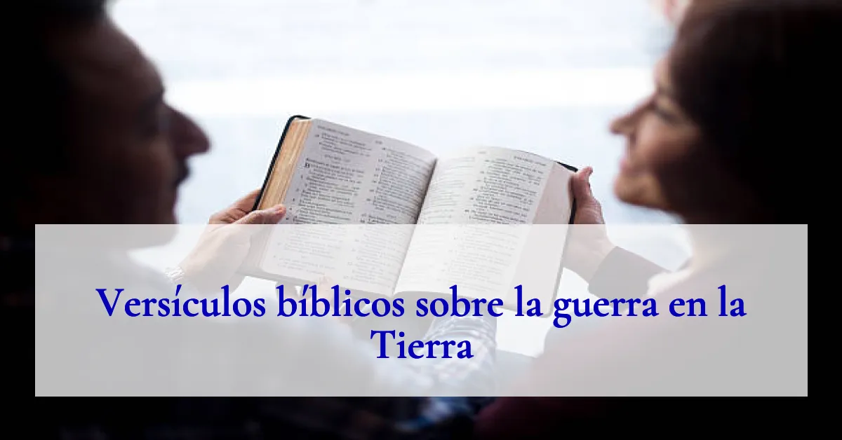 Versículos bíblicos sobre la guerra en la Tierra