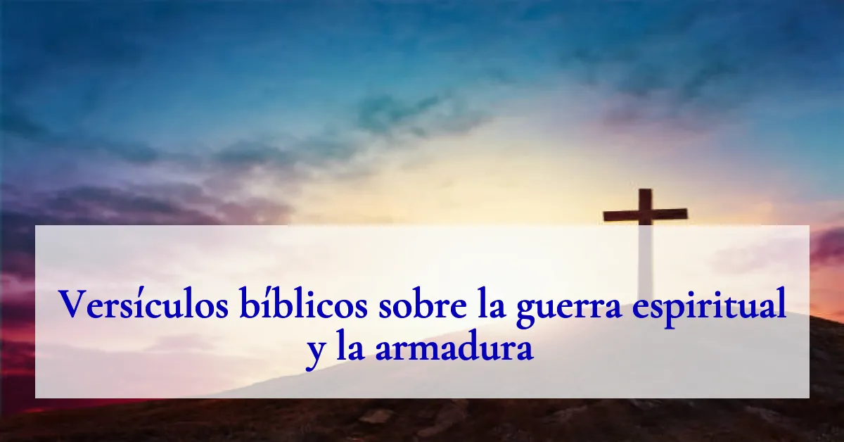 Versículos bíblicos sobre la guerra espiritual y la armadura