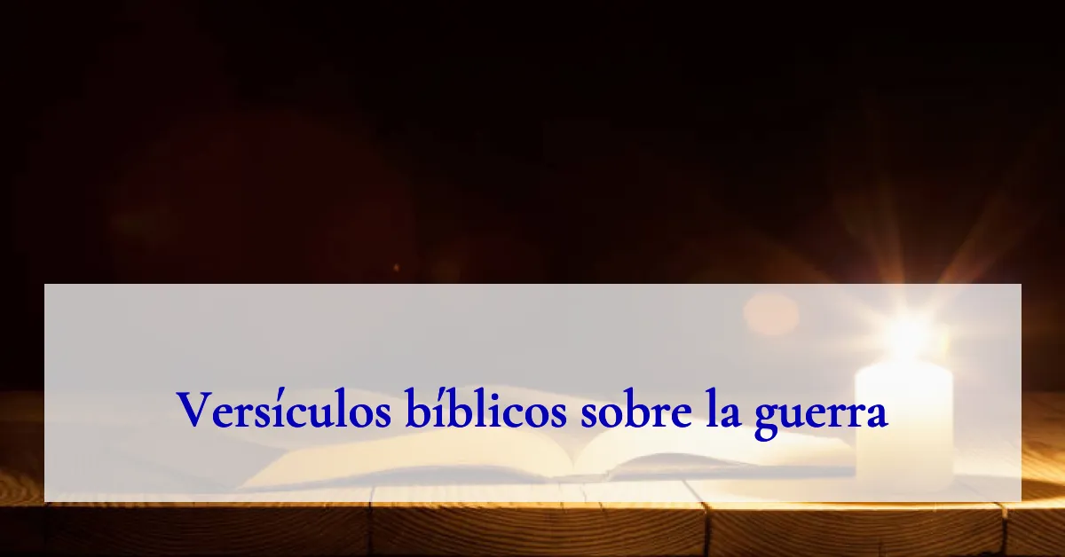 Versículos bíblicos sobre la guerra