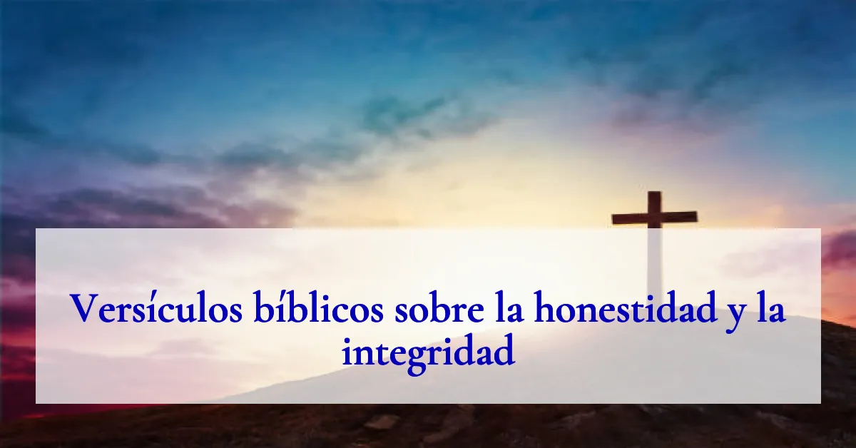 Versículos bíblicos sobre la honestidad y la integridad