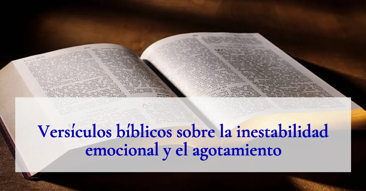 Versículos bíblicos sobre la inestabilidad emocional y el agotamiento