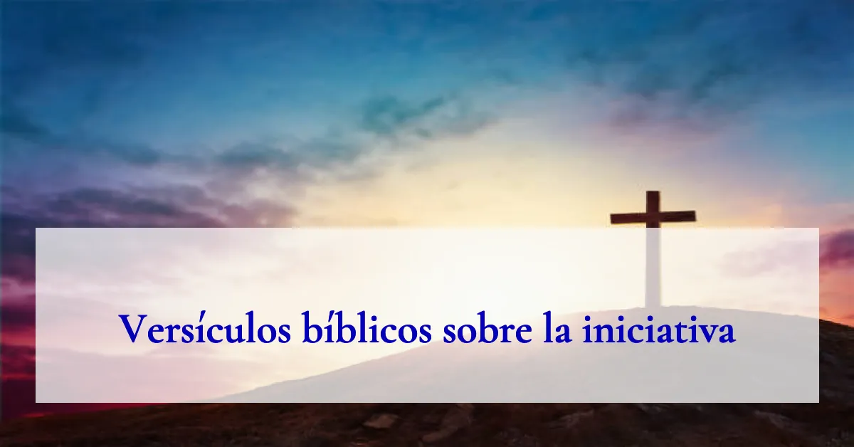 Versículos bíblicos sobre la iniciativa