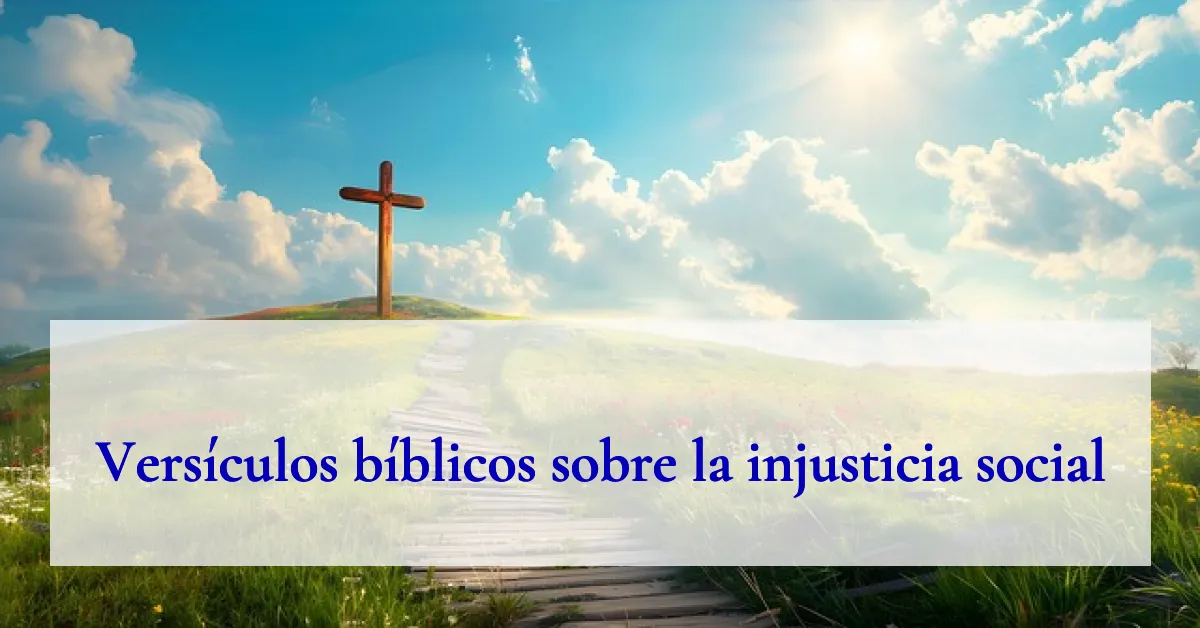 Versículos bíblicos sobre la injusticia social