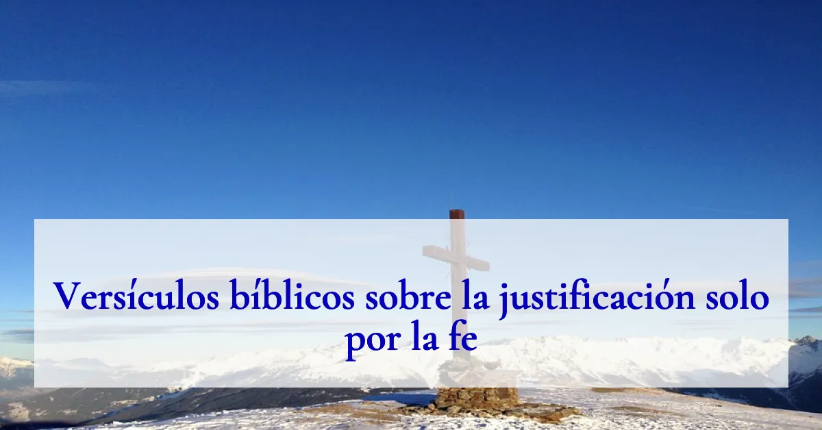 Versículos bíblicos sobre la justificación solo por la fe