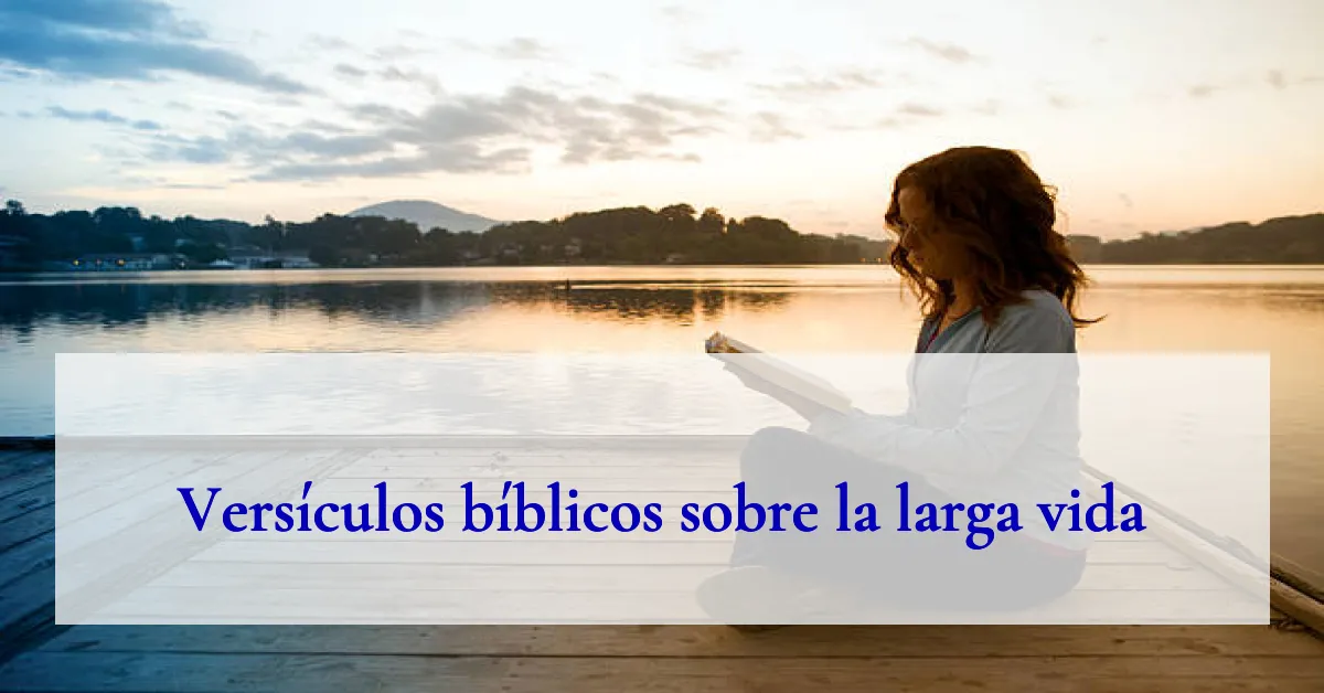 Versículos bíblicos sobre la larga vida