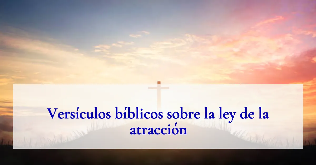 Versículos bíblicos sobre la ley de la atracción