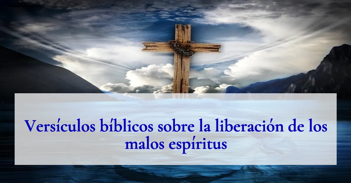 Versículos bíblicos sobre la liberación de los malos espíritus
