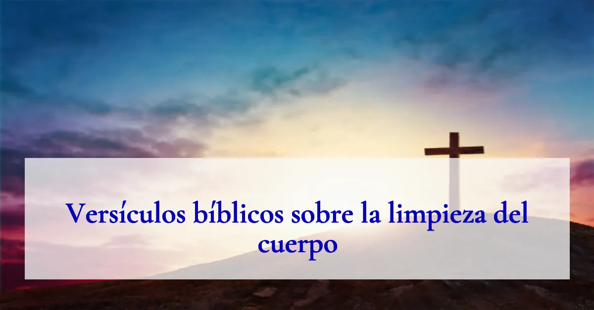 Versículos bíblicos sobre la limpieza del cuerpo