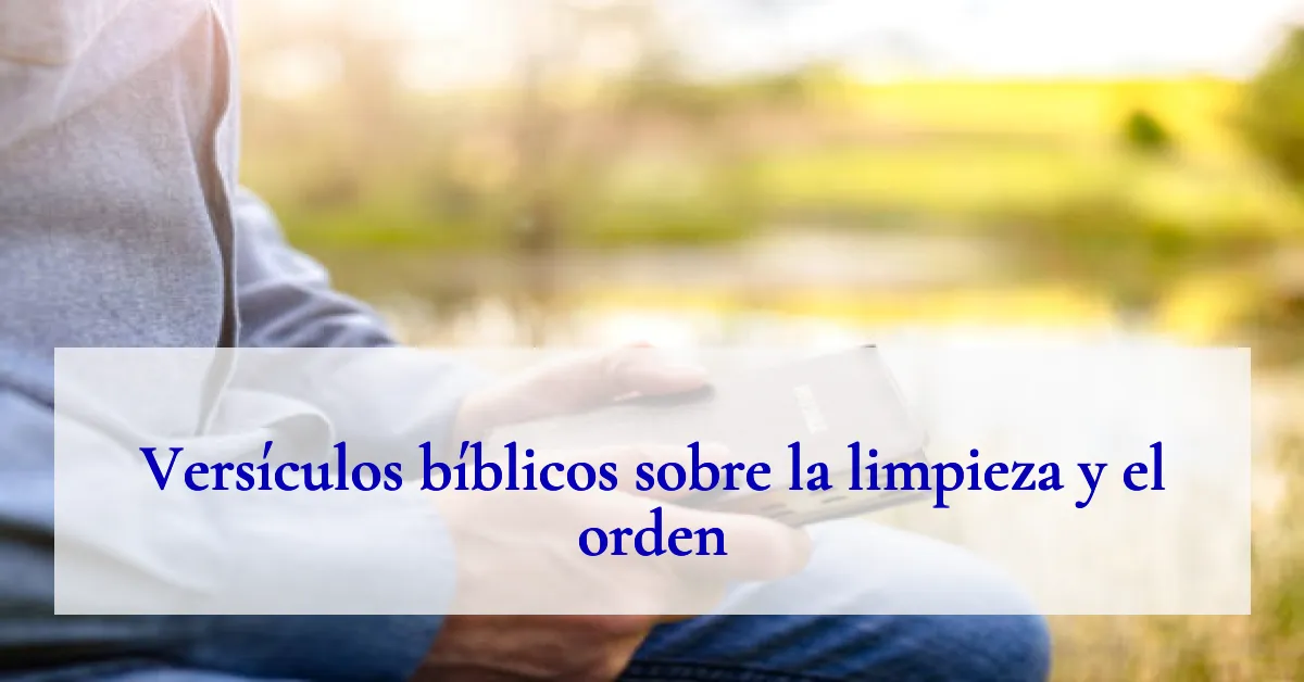 Versículos bíblicos sobre la limpieza y el orden