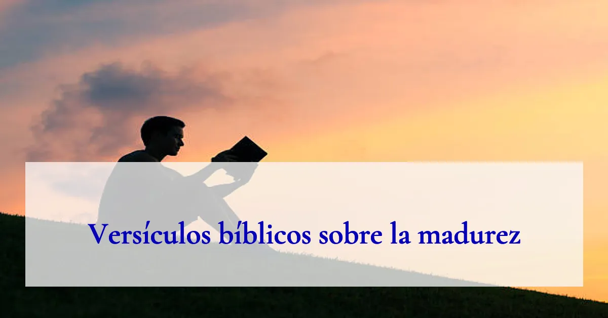 Versículos bíblicos sobre la madurez