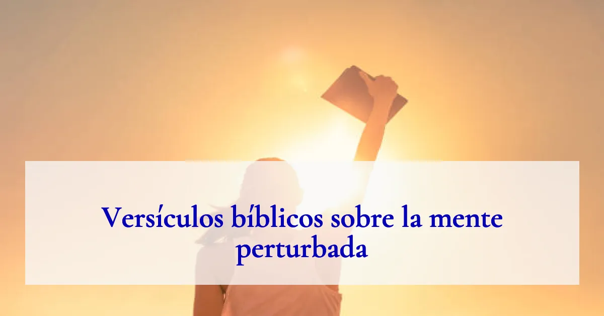 Versículos bíblicos sobre la mente perturbada