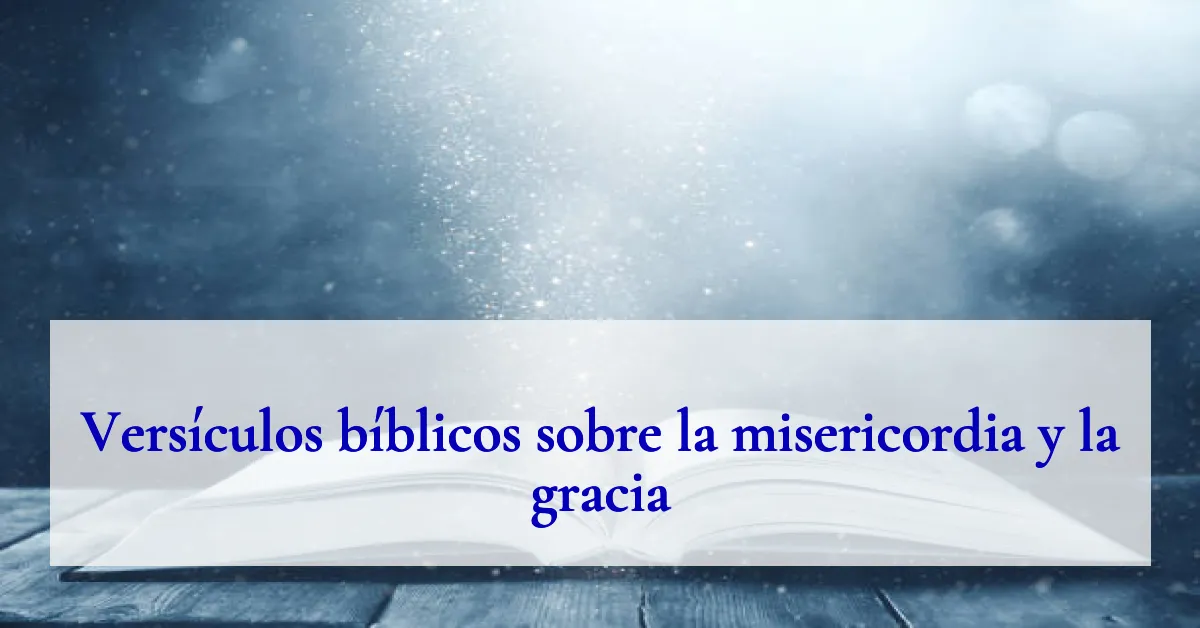 Versículos bíblicos sobre la misericordia y la gracia