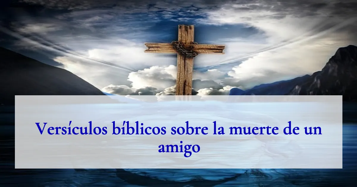 Versículos bíblicos sobre la muerte de un amigo