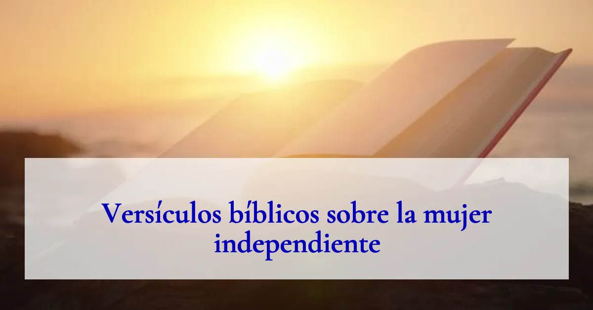 Versículos bíblicos sobre la mujer independiente