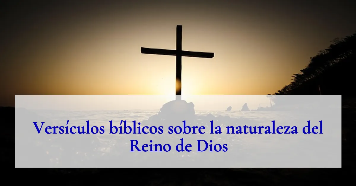 Versículos bíblicos sobre la naturaleza del Reino de Dios