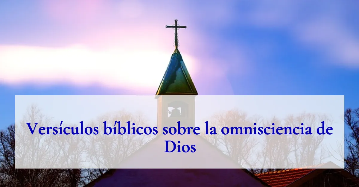 Versículos bíblicos sobre la omnisciencia de Dios