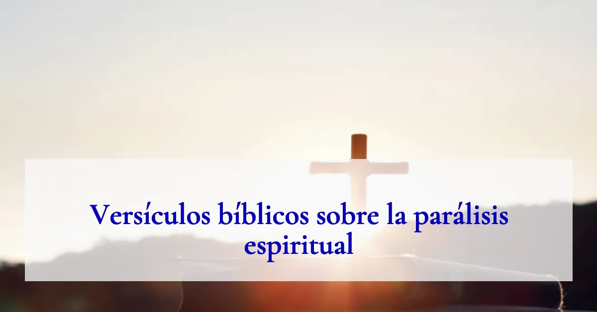 Versículos bíblicos sobre la parálisis espiritual