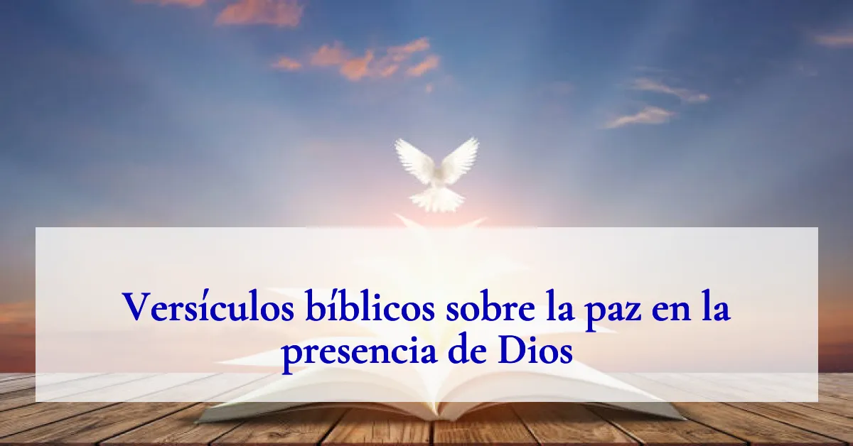 Versículos bíblicos sobre la paz en la presencia de Dios