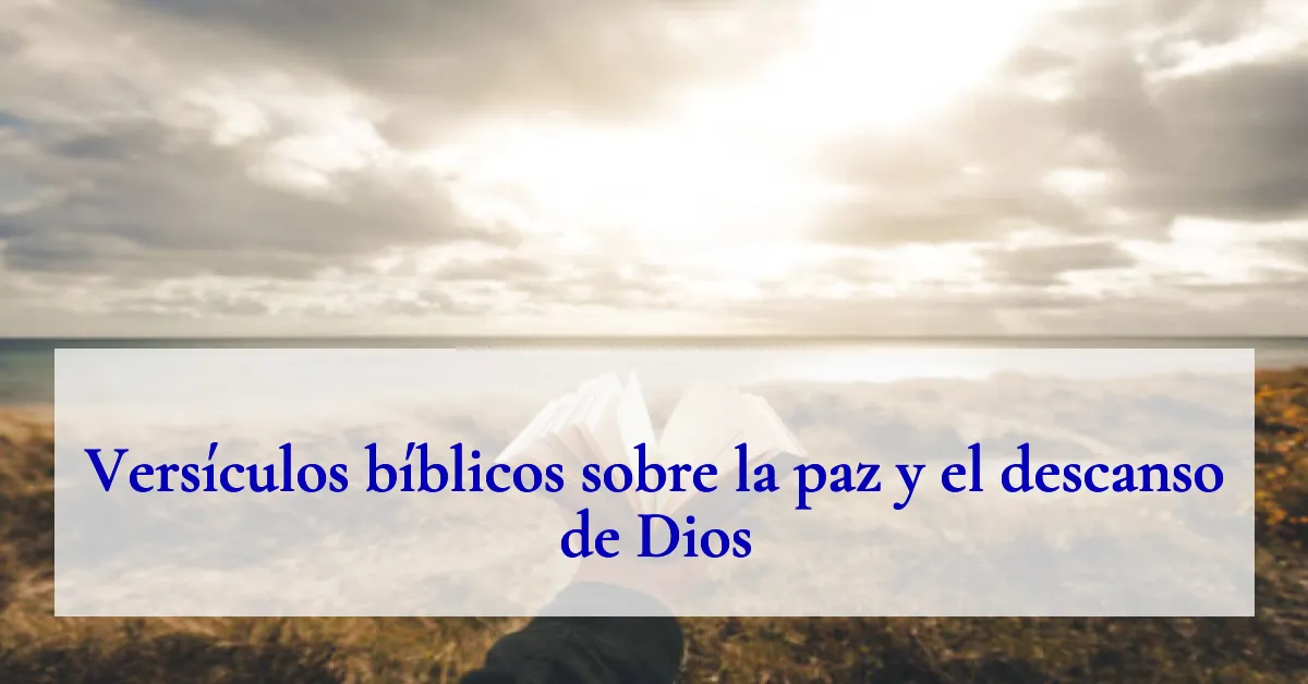 Versículos bíblicos sobre la paz y el descanso de Dios