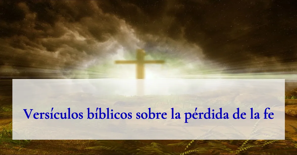 Versículos bíblicos sobre la pérdida de la fe