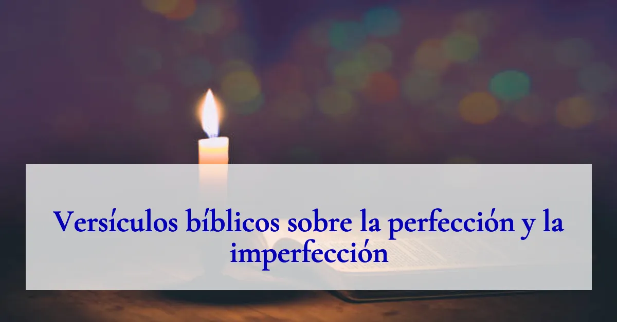 Versículos bíblicos sobre la perfección y la imperfección