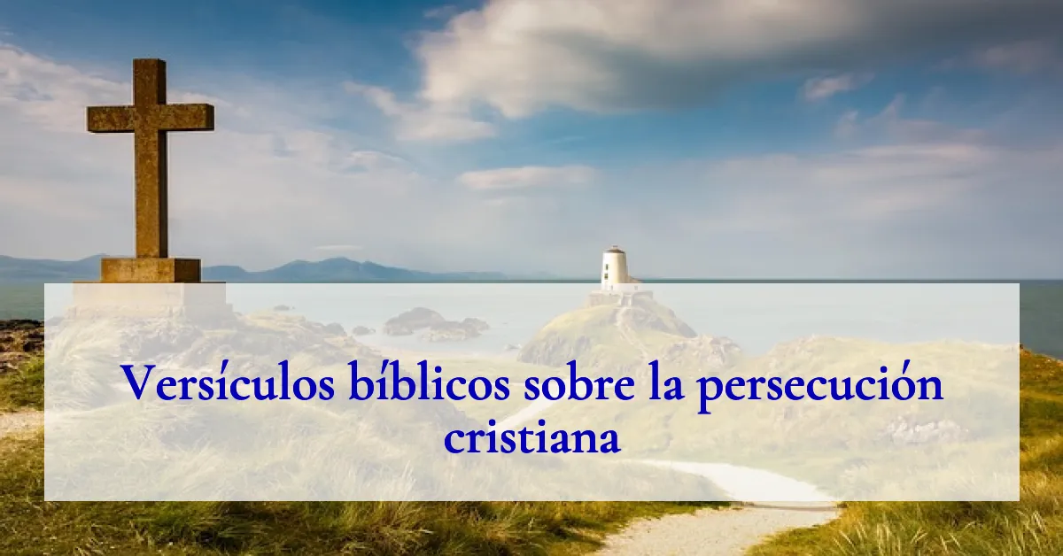 Versículos bíblicos sobre la persecución cristiana