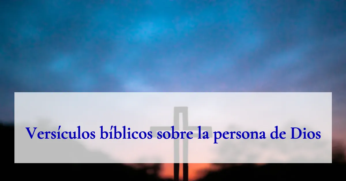 Versículos bíblicos sobre la persona de Dios