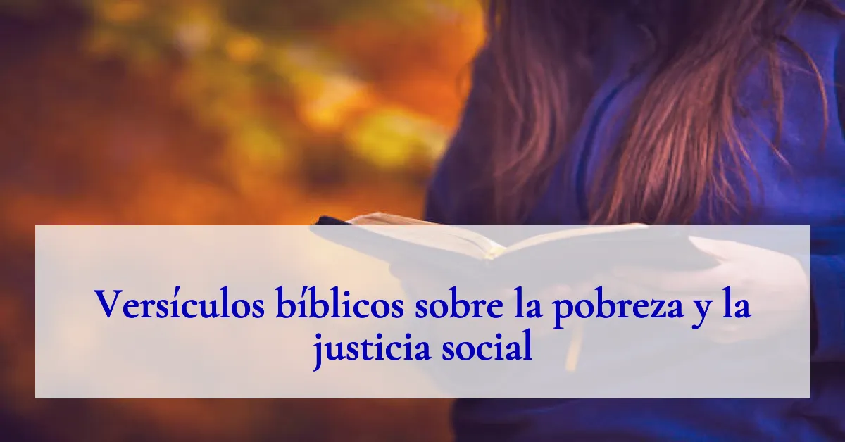 Versículos bíblicos sobre la pobreza y la justicia social