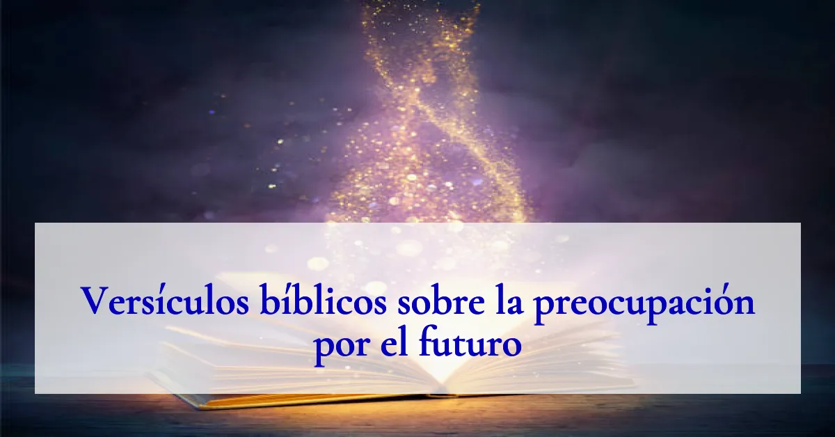 Versículos bíblicos sobre la preocupación por el futuro