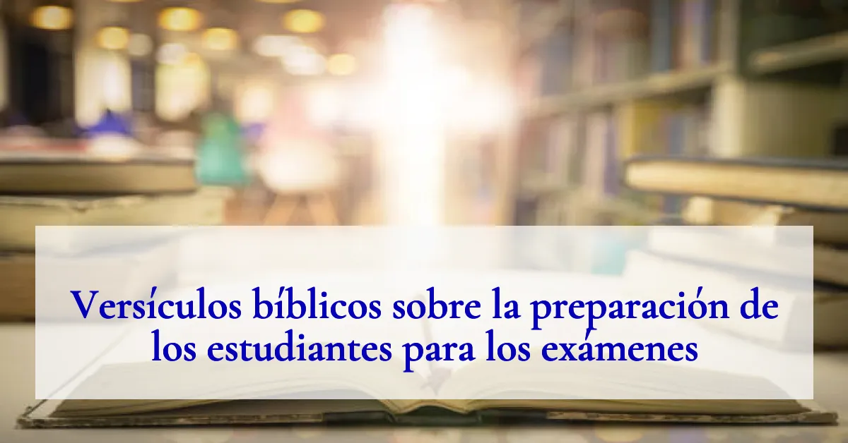 Versículos bíblicos sobre la preparación de los estudiantes para los exámenes