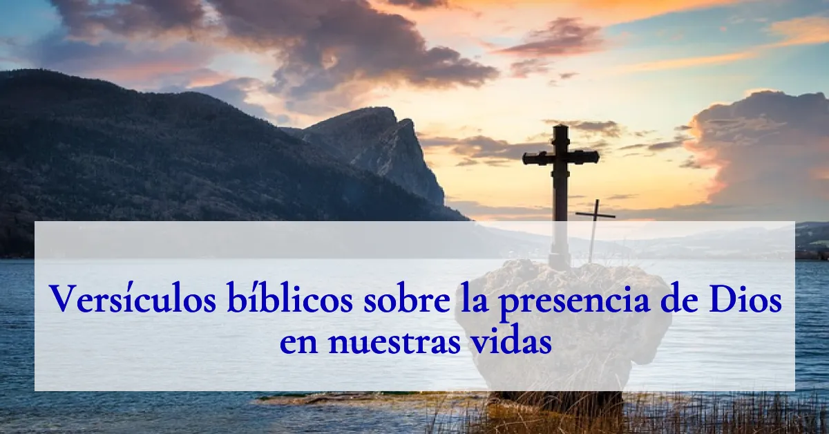 Versículos bíblicos sobre la presencia de Dios en nuestras vidas