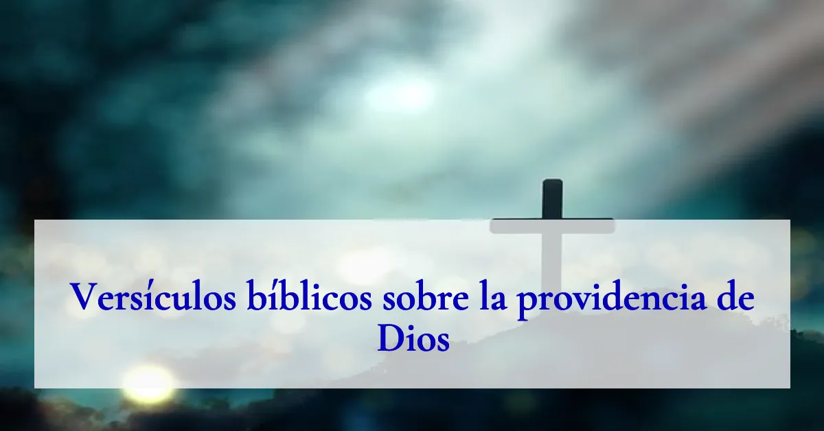 Versículos bíblicos sobre la providencia de Dios