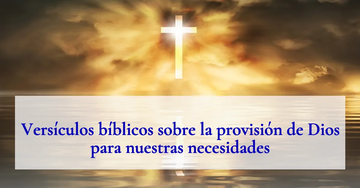 Versículos bíblicos sobre la provisión de Dios para nuestras necesidades