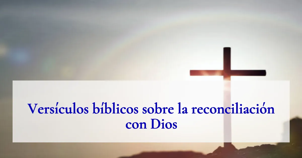 Versículos bíblicos sobre la reconciliación con Dios
