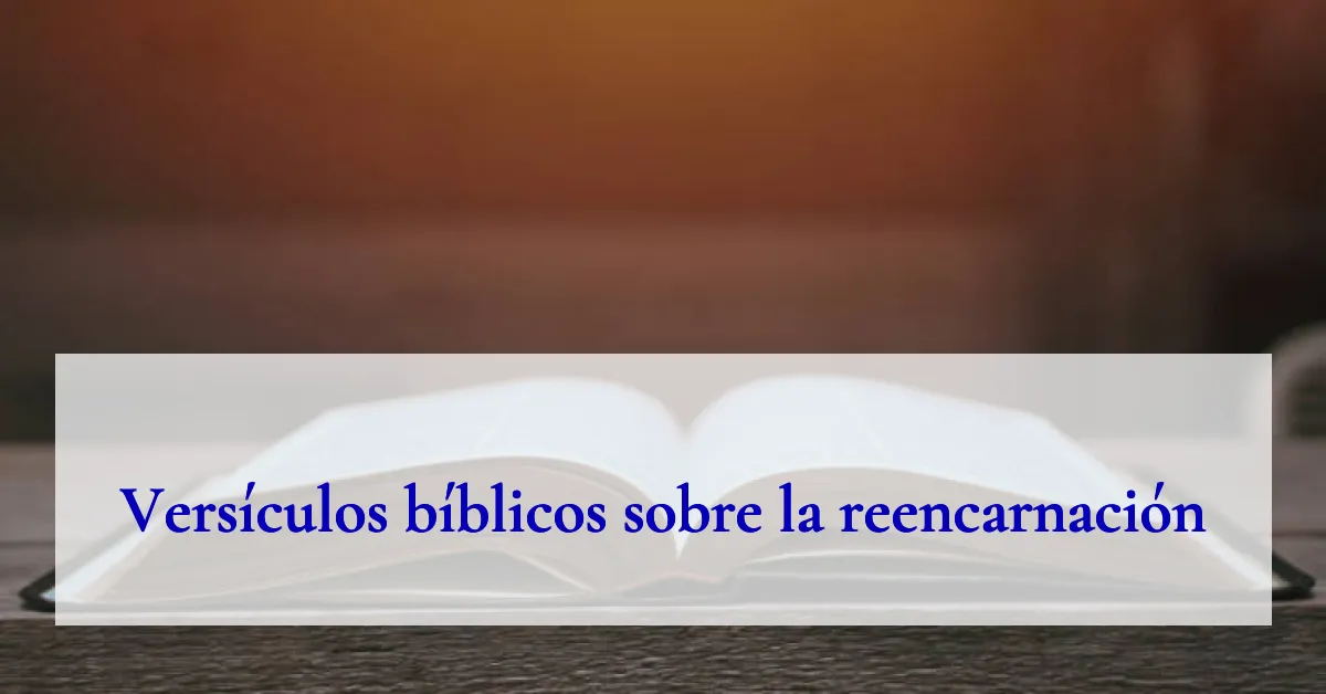 Versículos bíblicos sobre la reencarnación