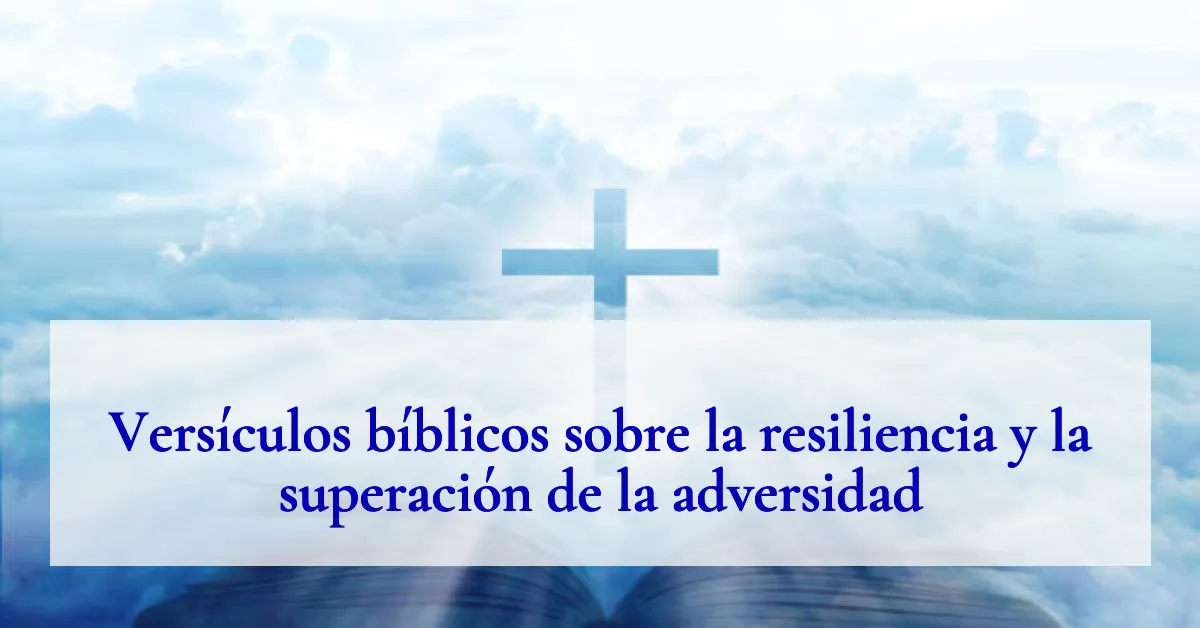 Versículos bíblicos sobre la resiliencia y la superación de la adversidad