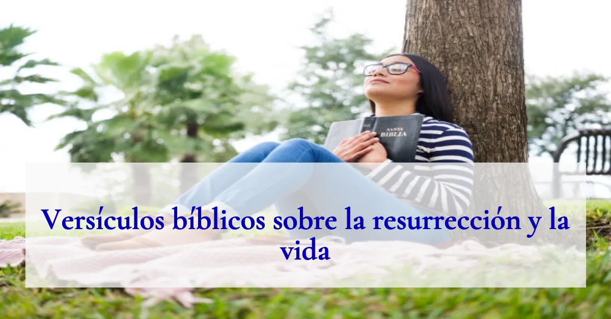 Versículos bíblicos sobre la resurrección y la vida