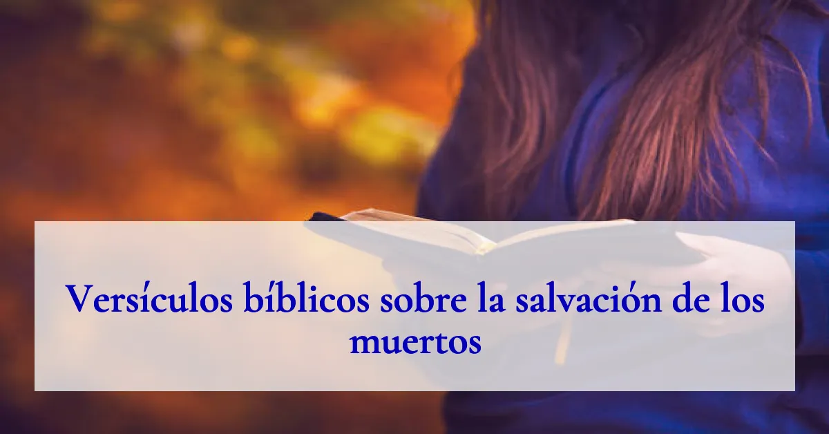 Versículos bíblicos sobre la salvación de los muertos