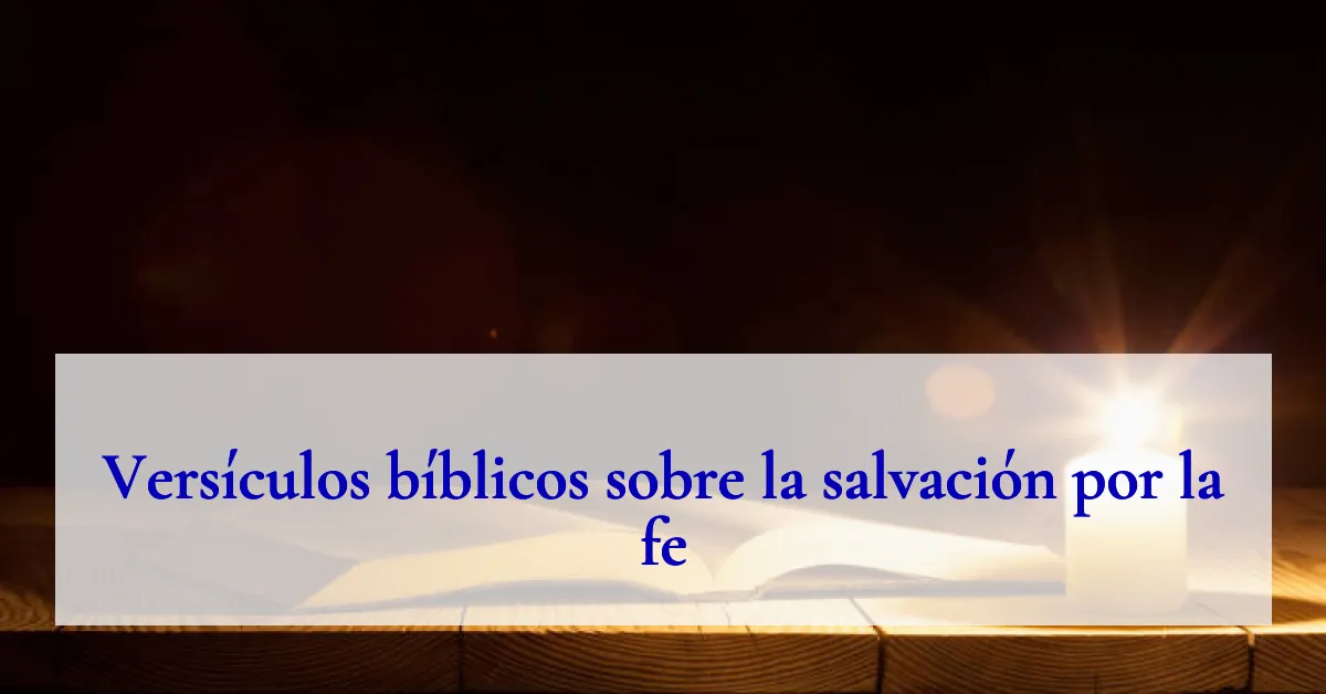 Versículos bíblicos sobre la salvación por la fe