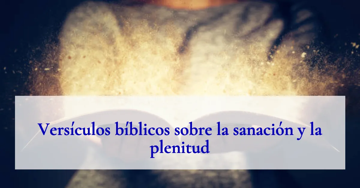 Versículos bíblicos sobre la sanación y la plenitud