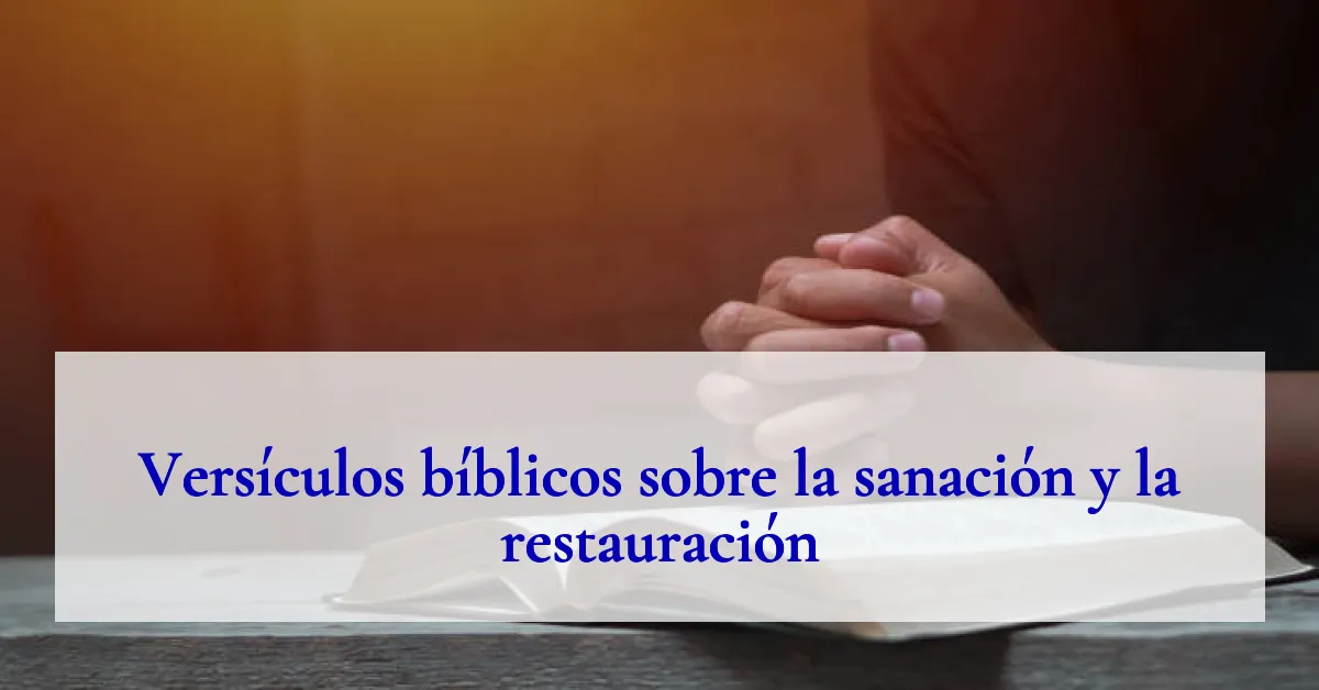 Versículos bíblicos sobre la sanación y la restauración