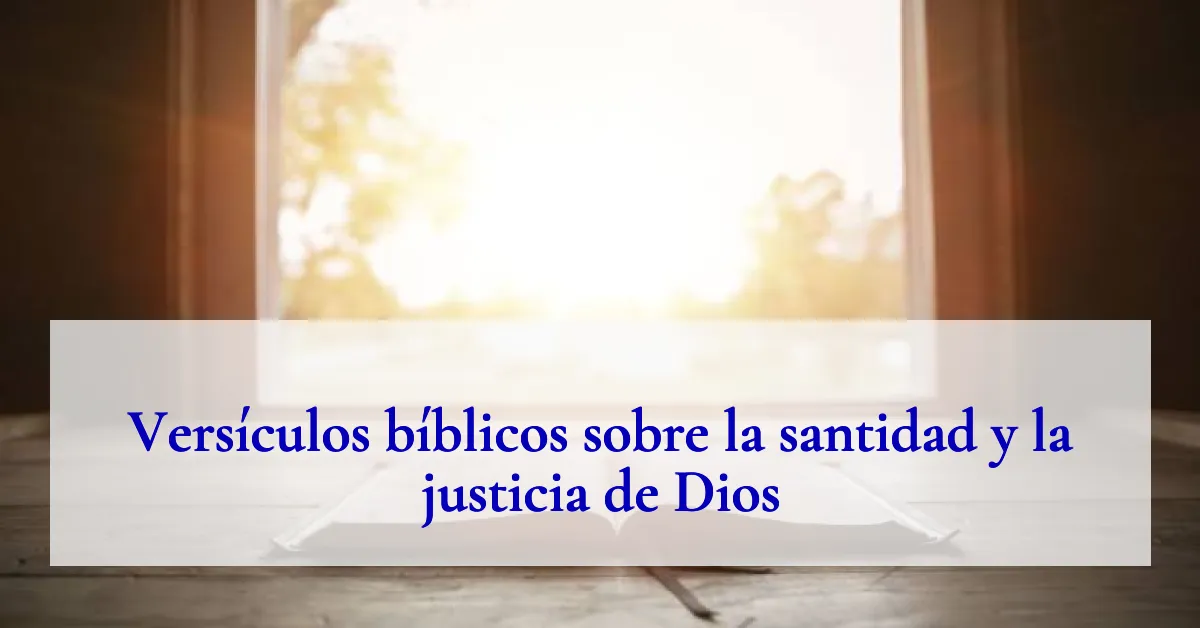 Versículos bíblicos sobre la santidad y la justicia de Dios