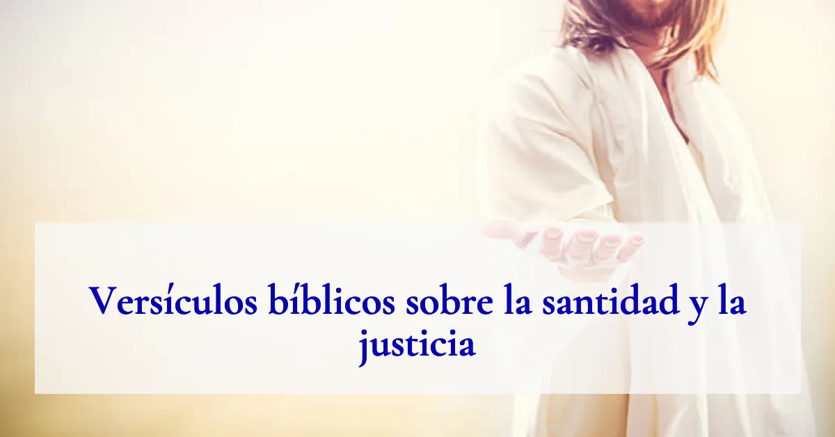 Versículos bíblicos sobre la santidad y la justicia