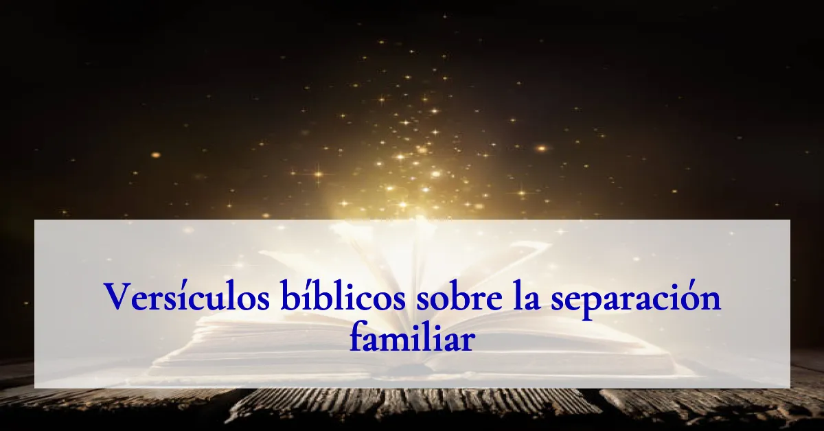 Versículos bíblicos sobre la separación familiar
