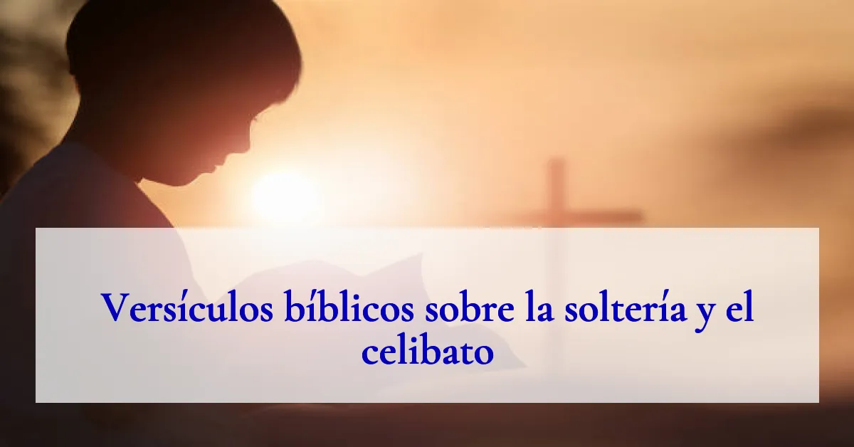 Versículos bíblicos sobre la soltería y el celibato